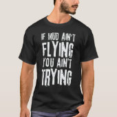 If Mud Aint Flying You Aint Trying Mudding Off Roa Tシャツ (正面)