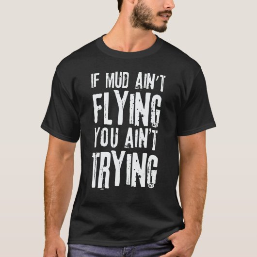 If Mud Aint Flying You Aint Trying Mudding Off Roa Tシャツ (正面)