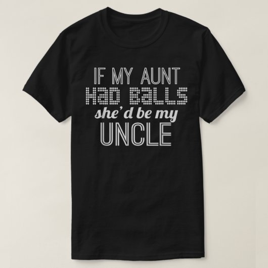 If My Aunt Had Balls She'd Be My Uncle - Sarcastic Tシャツ (デザイン正面)
