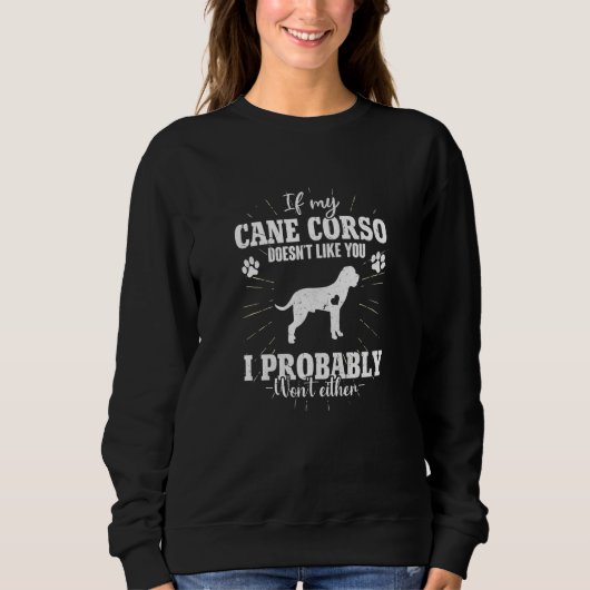 If My Cane Corso Doesn't Like You I Won't Dog スウェットシャツ (正面)
