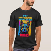 If my German Shepherd doesn't like you Owner Germa Tシャツ (正面)