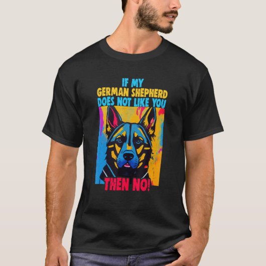 If my German Shepherd doesn't like you Owner Germa Tシャツ (正面)