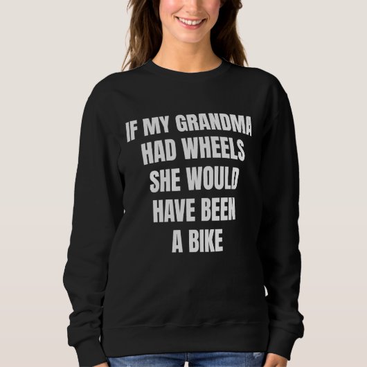 If My Grandma Had Wheels Sarcastic スウェットシャツ (正面)