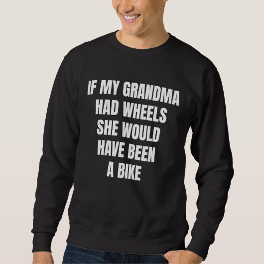 If My Grandma Had Wheels Sarcastic スウェットシャツ (正面)