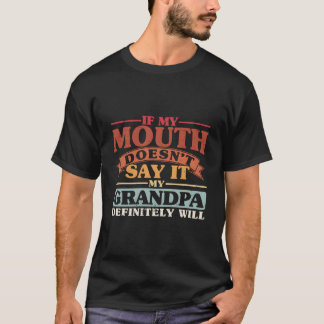 If My Mouth Doesn'T Say It My Grandpa Will Grand Tシャツ