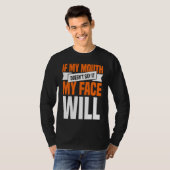 If My Mouth Doesnu2019t Say It My Face Will  1 Tシャツ (正面フル)