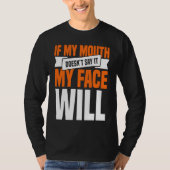 If My Mouth Doesnu2019t Say It My Face Will  1 Tシャツ (正面)