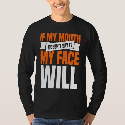 If My Mouth Doesnu2019t Say It My Face Will  1 Tシャツ (正面)