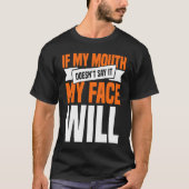 If My Mouth Doesnu2019t Say It My Face Will  1 Tシャツ (正面)