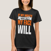 If My Mouth Doesnu2019t Say It My Face Will  1 Tシャツ (正面)