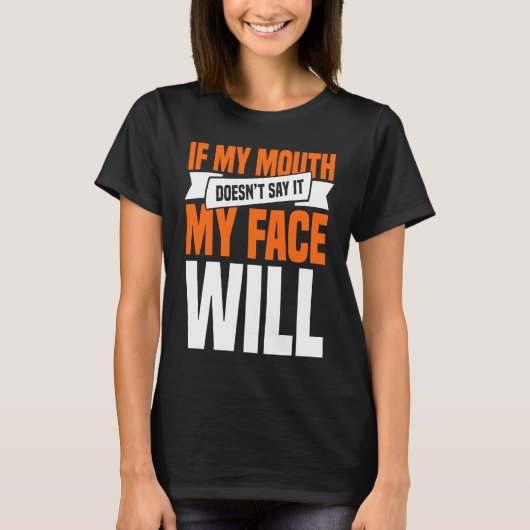 If My Mouth Doesnu2019t Say It My Face Will  1 Tシャツ (正面)