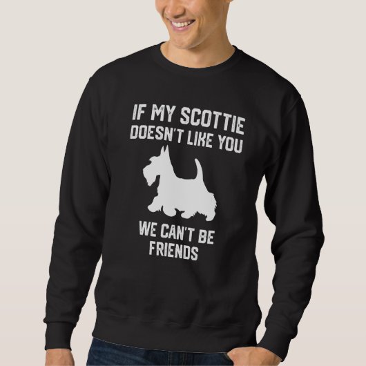 if my Scottie doesn't like you we can't be friends スウェットシャツ (正面)