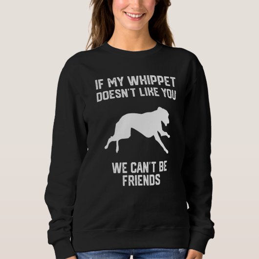 if my Whippet doesn't like you we can't be friends スウェットシャツ (正面)