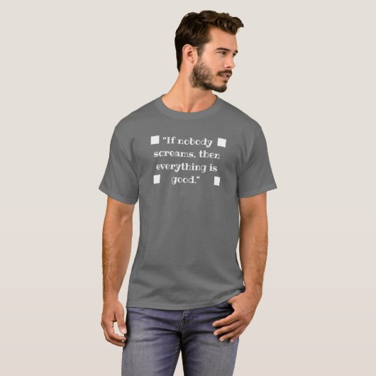 If nobody screams, then everything is good tシャツ (正面フル)