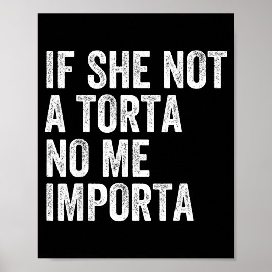 If not a torta importa funny torta lover humor ポスター (正面)