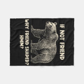 If Not Friend Why Friend Shaped Funny Bear Hiking  フリースブランケット (正面(横))