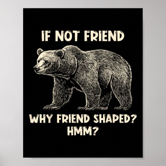 If Not Friend Why Friend Shaped Funny Bear Hiking  ポスター (正面)