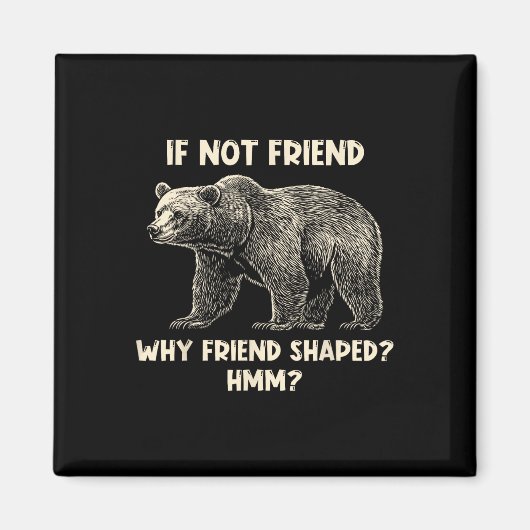 If Not Friend Why Friend Shaped Funny Bear Hiking  マグネット (正面)
