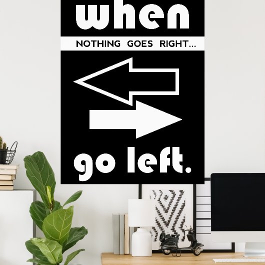 If Not Goes Right Go Left ポスター (ホームオフィス)