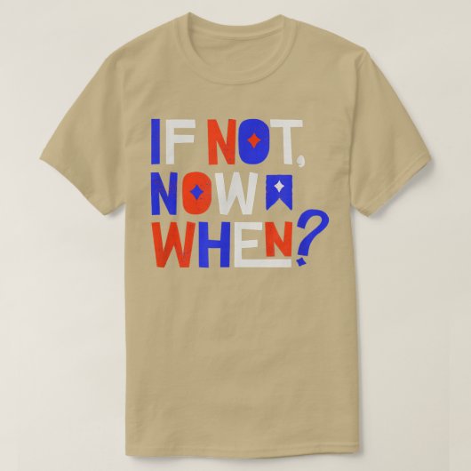 If Not Now When Positive Inspiring Message Motivat Tシャツ (デザイン正面)