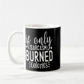 If Only Sarcasm Burned Calories Funny Sarcastic Qu コーヒーマグカップ (左)