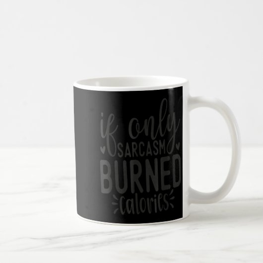 If Only Sarcasm Burned Calories Funny Sarcastic Qu コーヒーマグカップ (右)