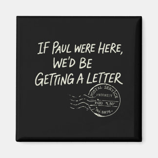 If Paul were Here Wed Be Getting A Letter マグネット