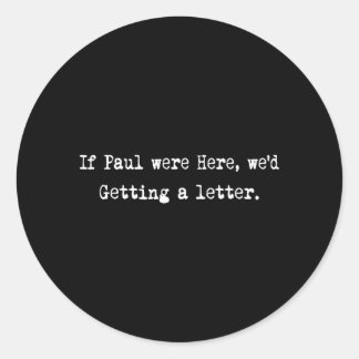 If Paul were Here Wed Be Getting A Letter ラウンドシール