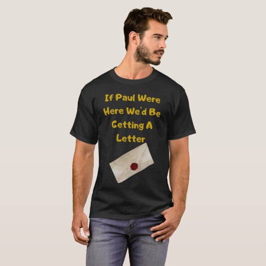 If Paul Were Here We'd Be Getting A Letter Tシャツ (正面フル)