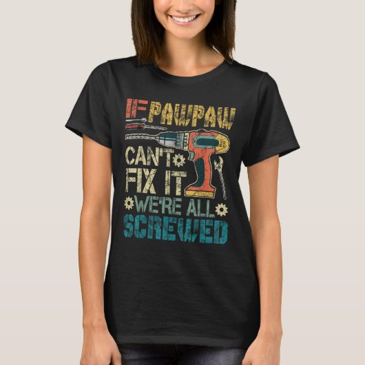 If Pawpaw Can't Fix It We're All Screwed Funny Fat Tシャツ (正面)