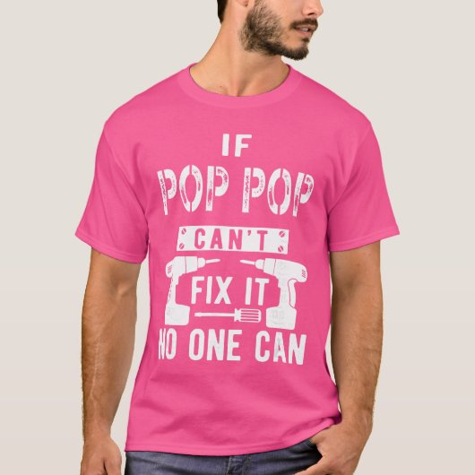 If Pop Pop Cant Fi It No One Can Grandpa gift Tシャツ (正面)