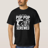 If Pop Pop Can't Fix It We Are All Screwed Tシャツ (正面)