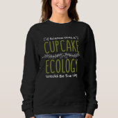 If Science Was A Cupcake Ecology Would Be Icing Ec スウェットシャツ (正面)