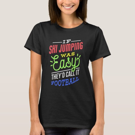 If Ski Jumping Was Easy Saying Funny Ski Jumper Tシャツ (正面)