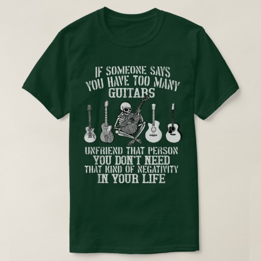If Someone Says You Have Too Many Guitars Unfriend Tシャツ (デザイン正面)