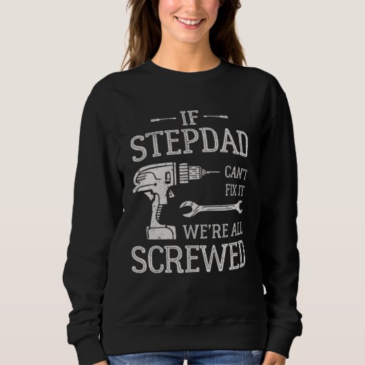 If Stepdad Can t Fix It We re All Screwed Father s スウェットシャツ (正面)