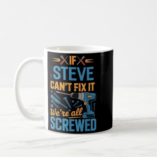 If Steve Can't Fix It We're All Screwed Name Steve コーヒーマグカップ (左)