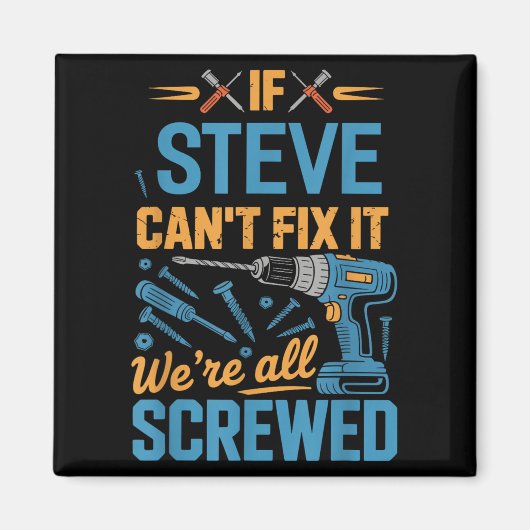 If Steve Can't Fix It We're All Screwed Name Steve マグネット (正面)
