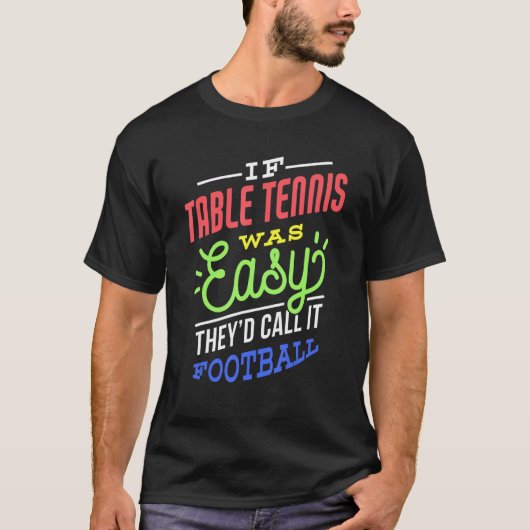 If Table Tennis Was Easy Saying Funny Table Tennis Tシャツ (正面)