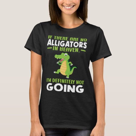 if there are no alligator in heaven alligator tシャツ (正面)