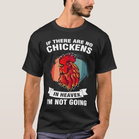 if there are no chickens in heaven I'm not going f Tシャツ (正面)