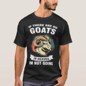 if there are no goats in heaven I'm not going goat Tシャツ (正面)