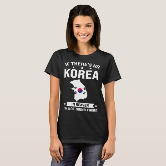 If there s no Korea in heaven Korea Tシャツ (正面フル)