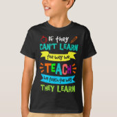 If They Can't Learn The Way We Teach  Tシャツ (正面)