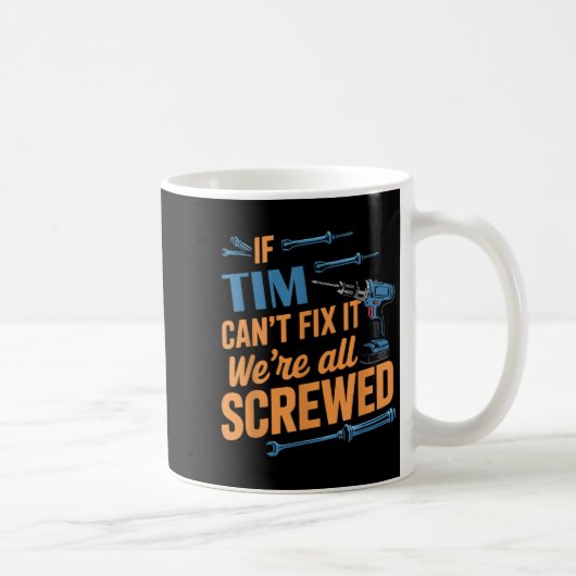 If Tim Can't Fix It We're All Screwed Name Tim コーヒーマグカップ (右)