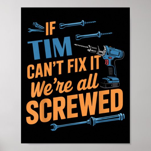If Tim Can't Fix It We're All Screwed Name Tim  ポスター (正面)