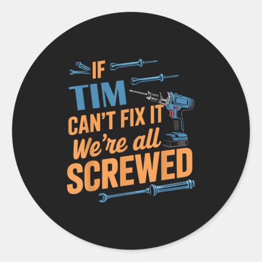 If Tim Can't Fix It We're All Screwed Name Tim  ラウンドシール (正面)