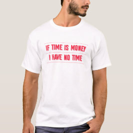 If time is money - Funny Phrases Tシャツ