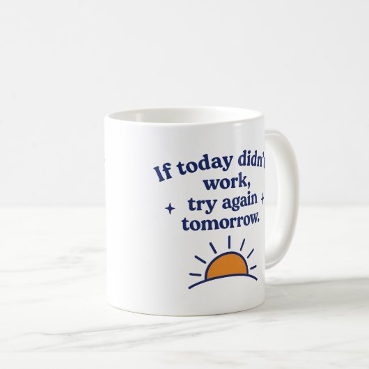  If today didn’t work, try again tomorrow - Mug コーヒーマグカップ (正面右)