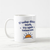  If today didn’t work, try again tomorrow - Mug コーヒーマグカップ (左)